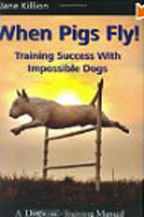 When Pigs Fly -Training Scucess with Impossible Dogs